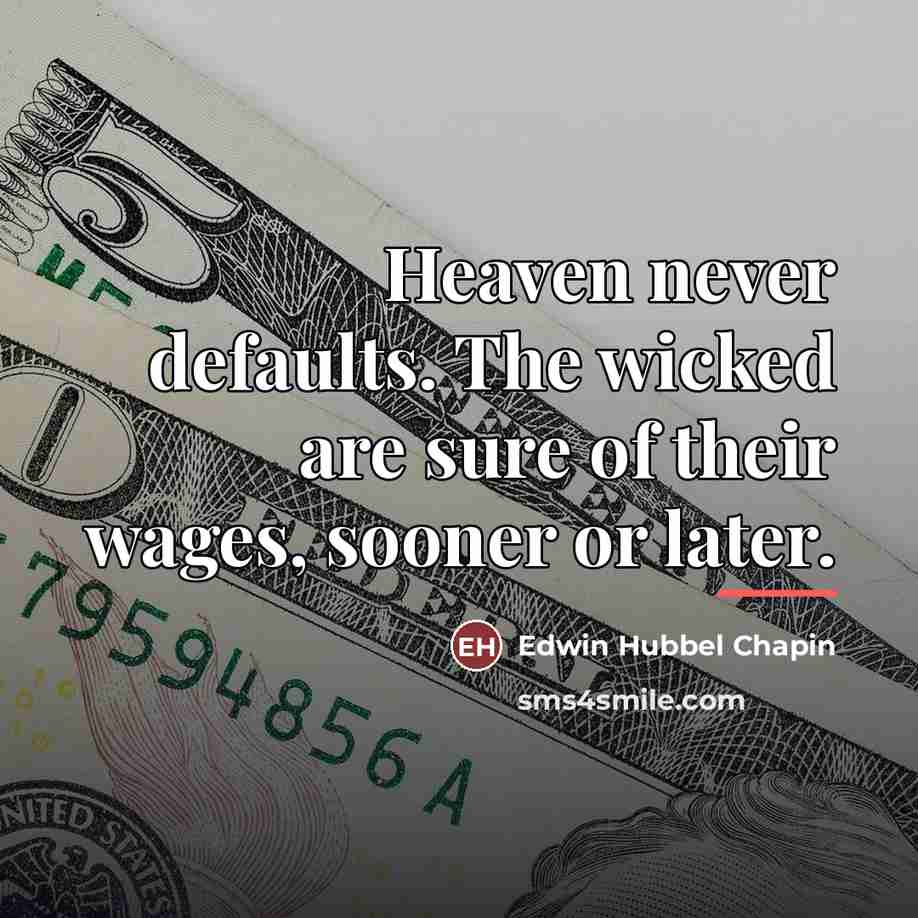 “Heaven never defaults. The wicked are sure of their wages,…” quote by Edwin Hubbel Chapin