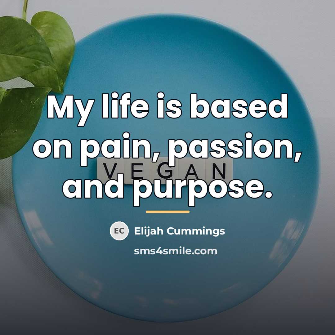 “My life is based on pain, passion, and purpose.…” quote by Elijah Cummings