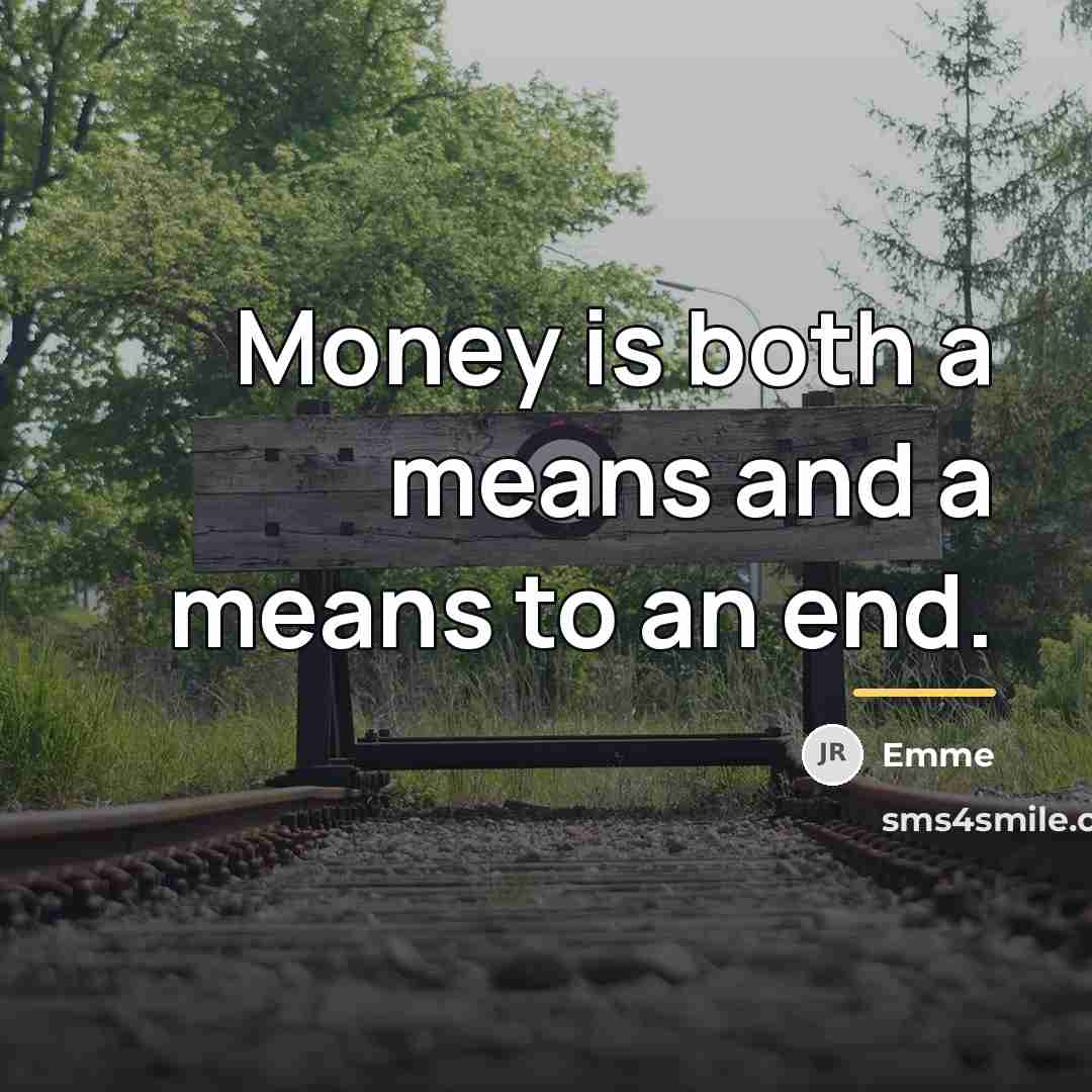 “Money is both a means and a means to an…” quote by Emme