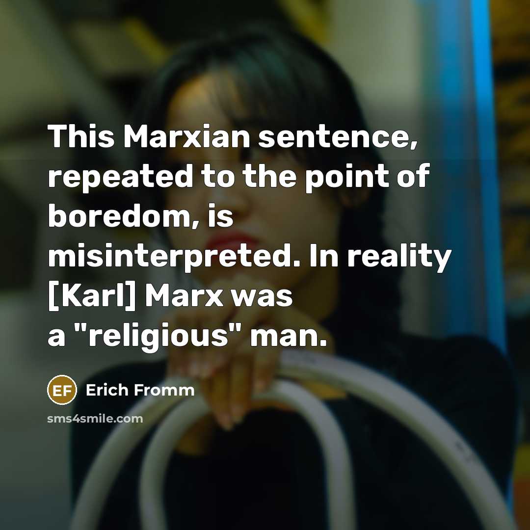 “This Marxian sentence, repeated to the point of boredom, is…” quote by Erich Fromm
