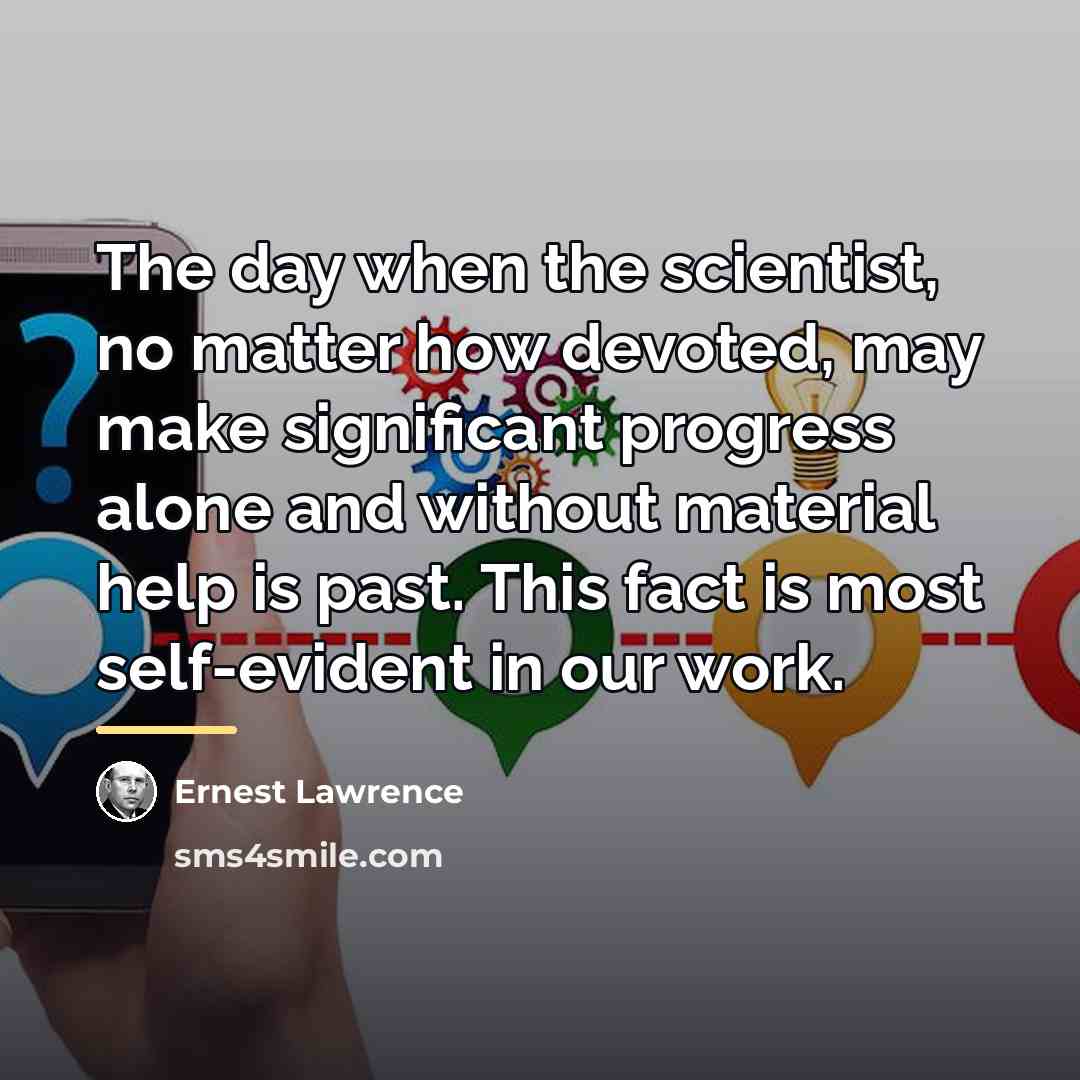“The day when the scientist, no matter how devoted, may…” quote by Ernest Lawrence