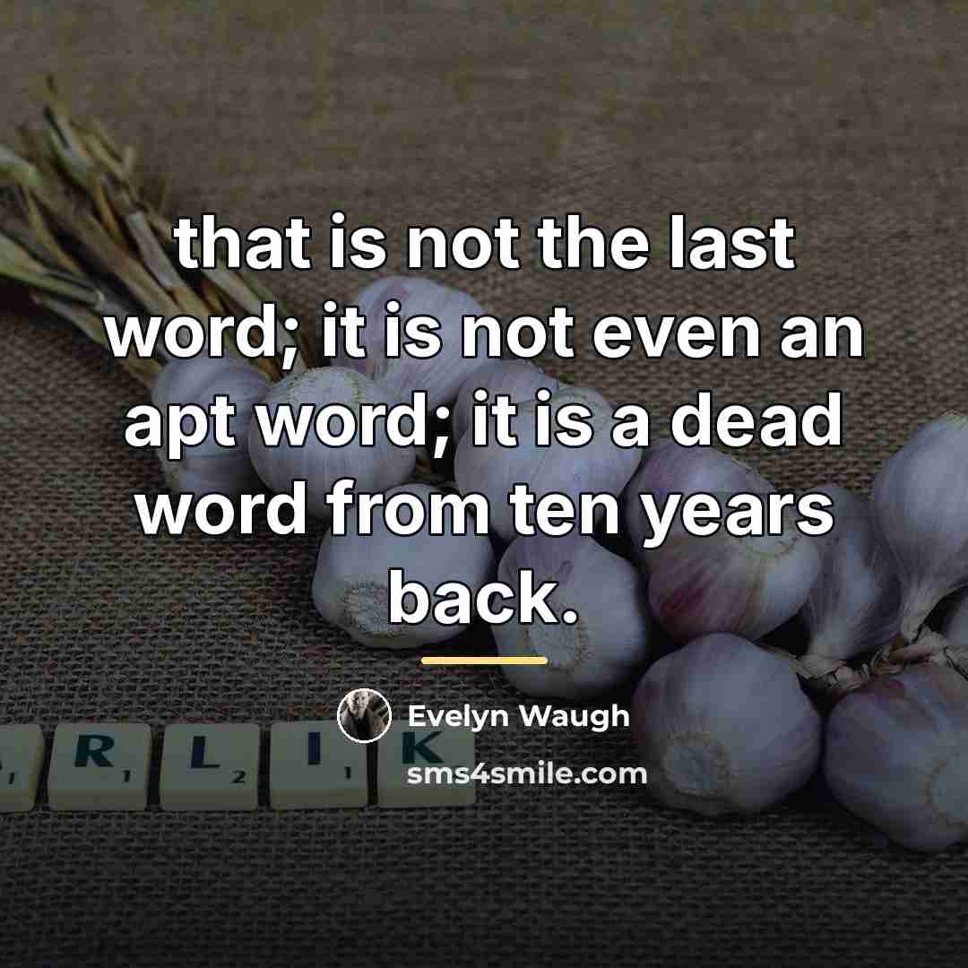 “that is not the last word; it is not even…” quote by Evelyn Waugh