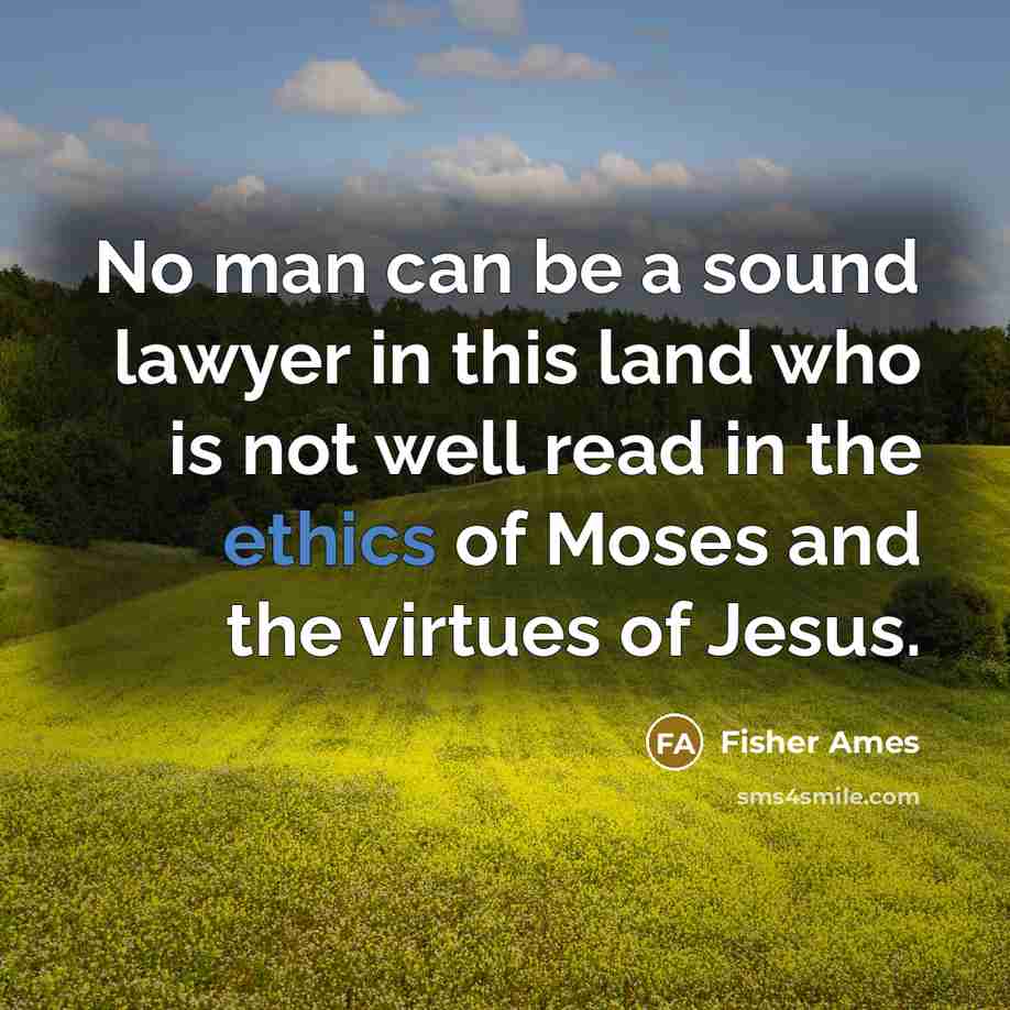“No man can be a sound lawyer in this land…” quote by Fisher Ames
