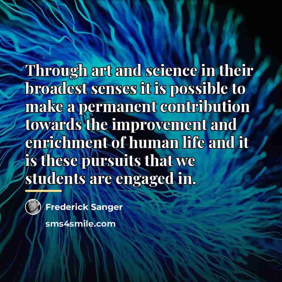 “Through art and science in their broadest senses it is…” quote by Frederick Sanger