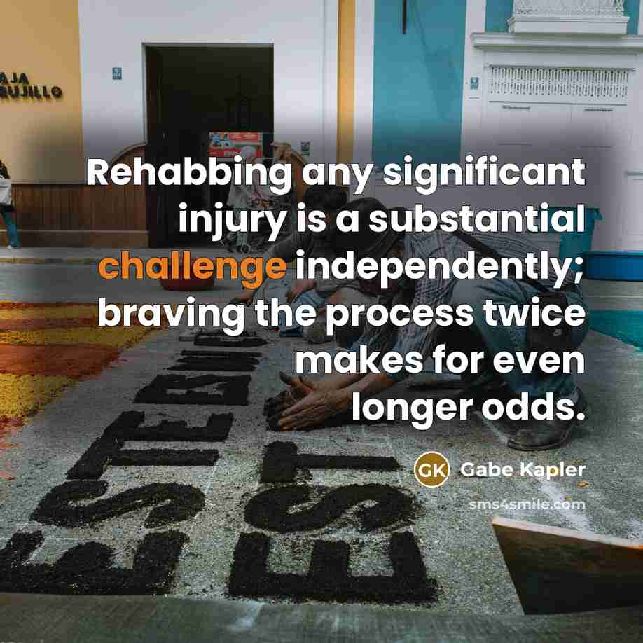 “Rehabbing any significant injury is a substantial challenge independently; braving…” quote by Gabe Kapler