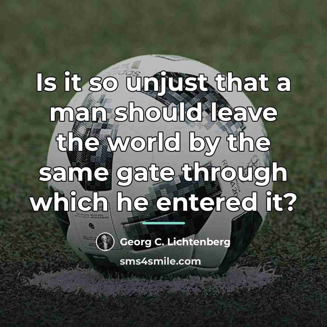 “Is it so unjust that a man should leave the…” quote by Georg C. Lichtenberg