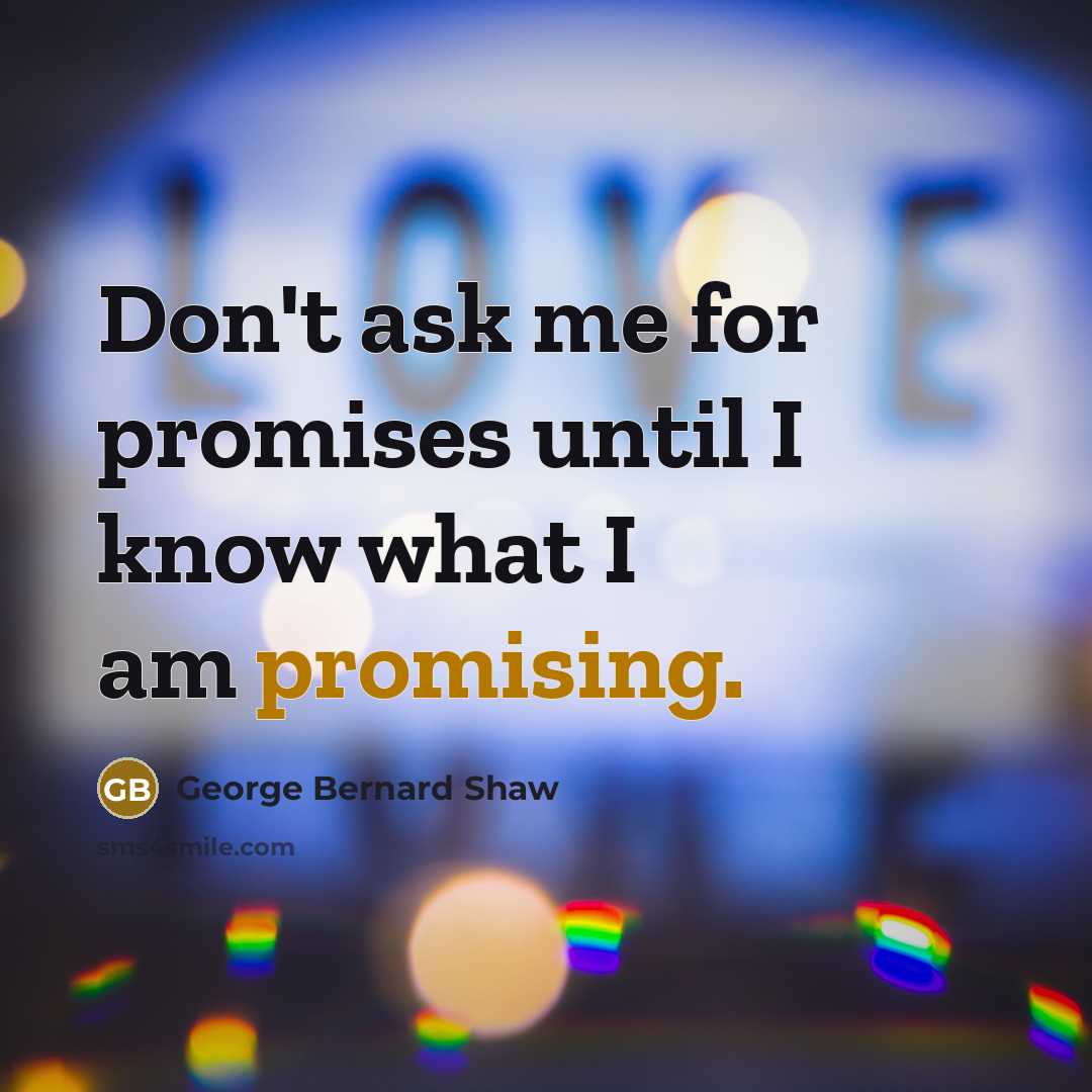 “Don't ask me for promises until I know what I…” quote by George Bernard Shaw
