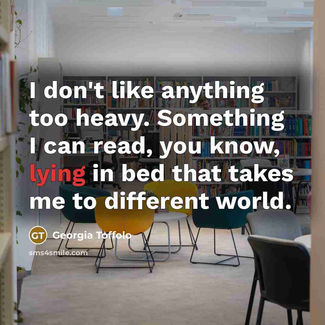 “I don't like anything too heavy. Something I can read,…” quote by Georgia Toffolo