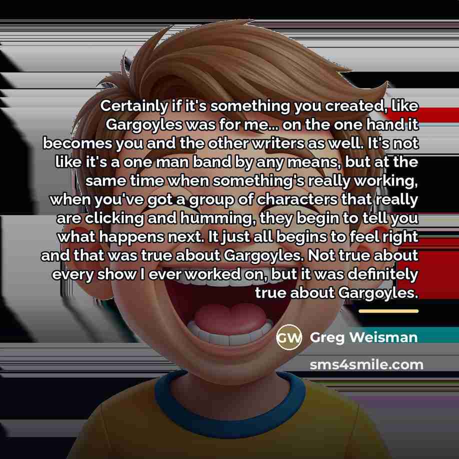 “Certainly if it's something you created, like Gargoyles was for…” quote by Greg Weisman