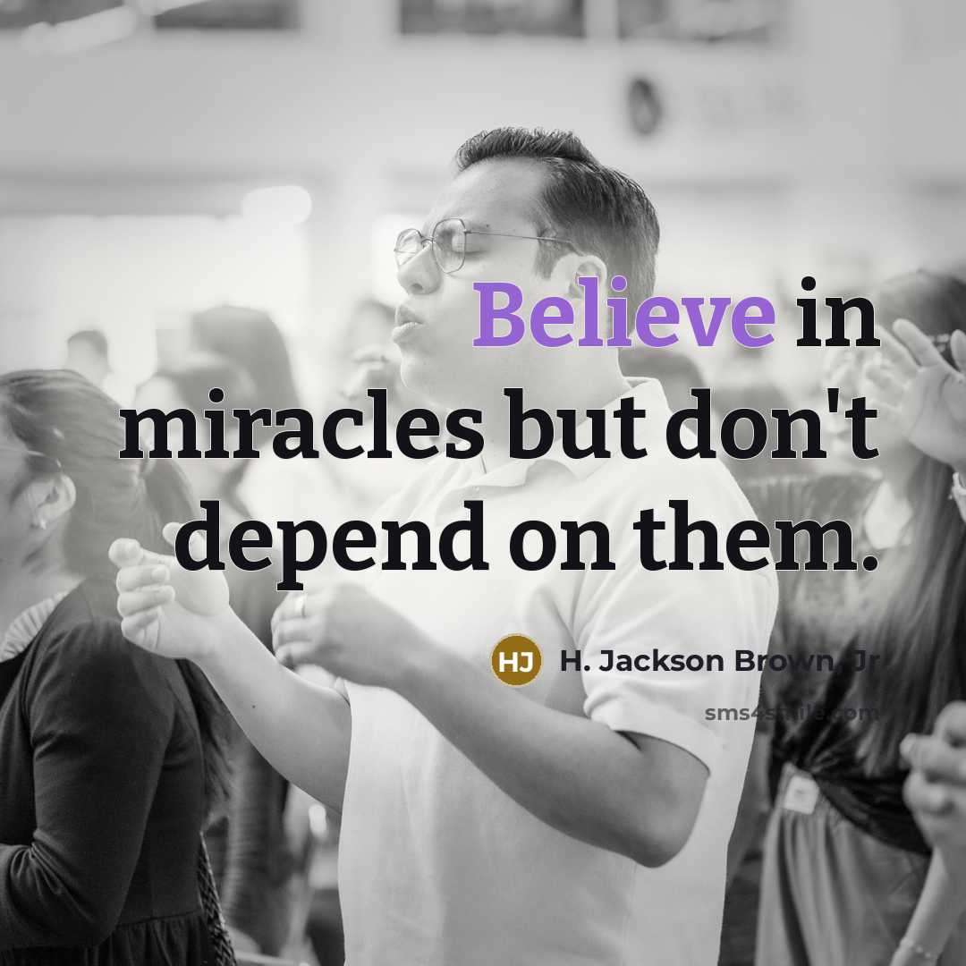 “Believe in miracles but don't depend on them.…” quote by H. Jackson Brown, Jr