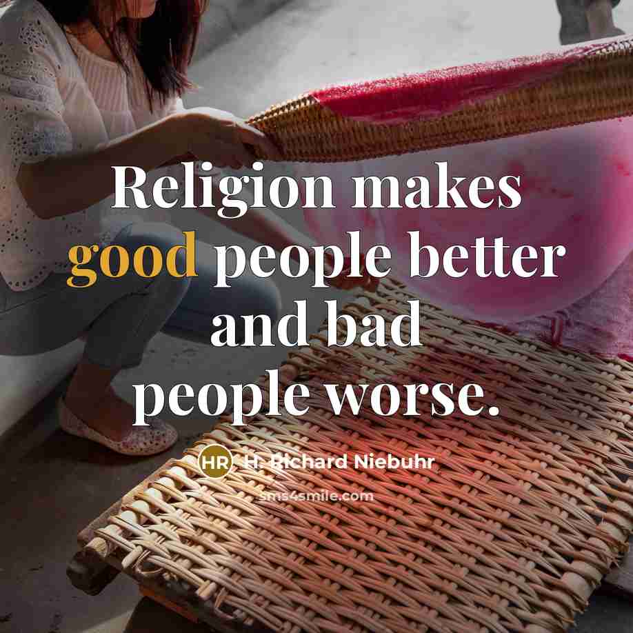 “Religion makes good people better and bad people worse.…” quote by H. Richard Niebuhr