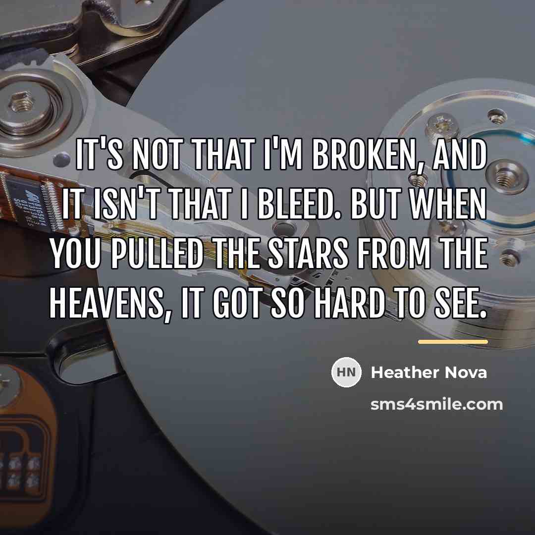 “It's not that I'm broken, and it isn't that I…” quote by Heather Nova