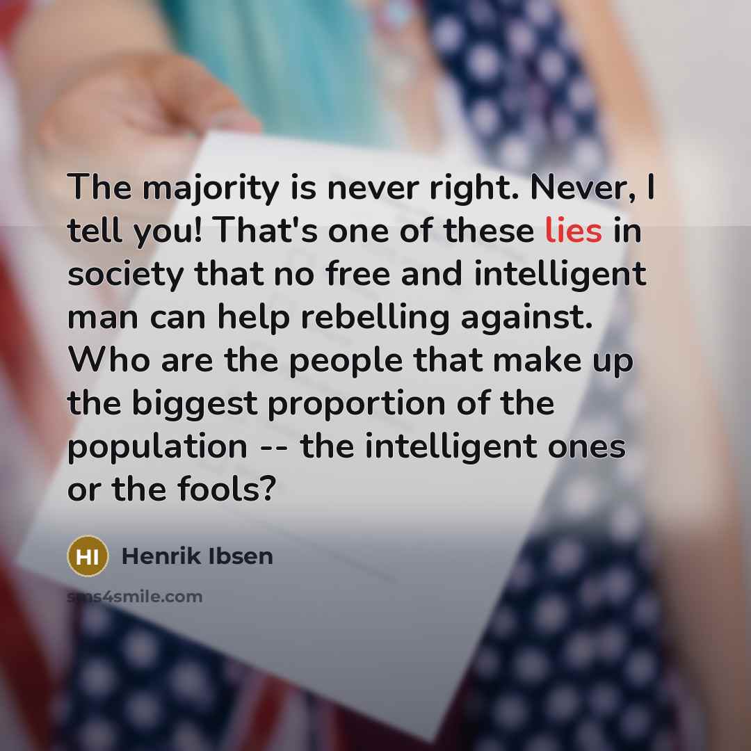 “The majority is never right. Never, I tell you! That's…” quote by Henrik Ibsen