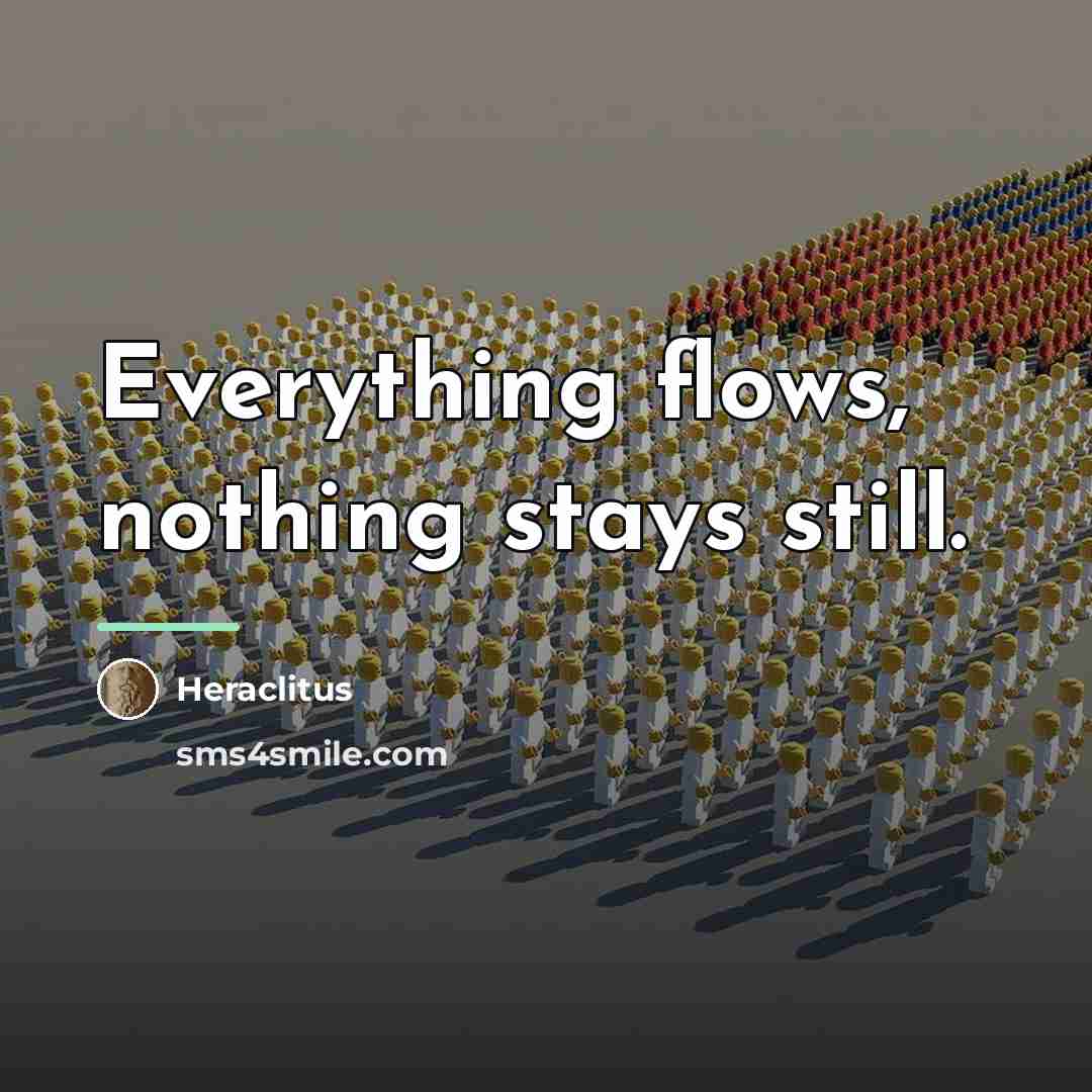 “Everything flows, nothing stays still.…” quote by Heraclitus