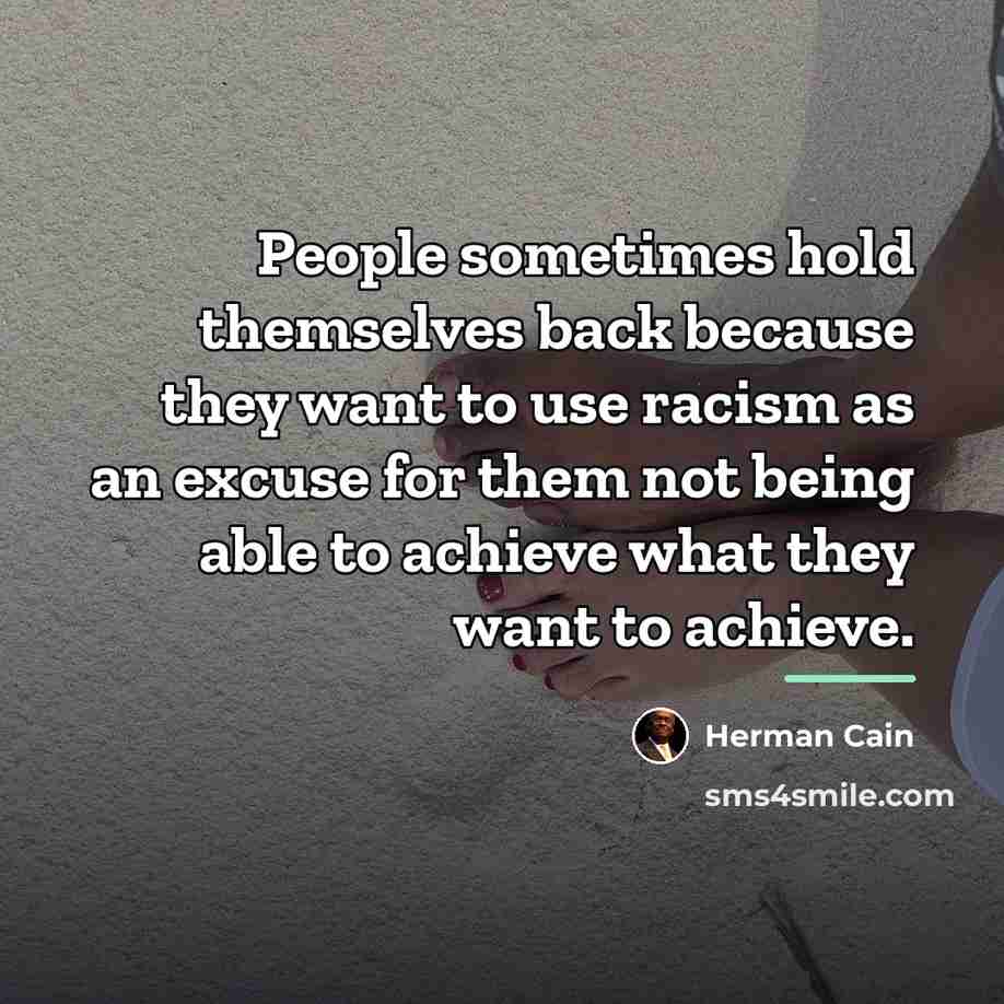 “People sometimes hold themselves back because they want to use…” quote by Herman Cain