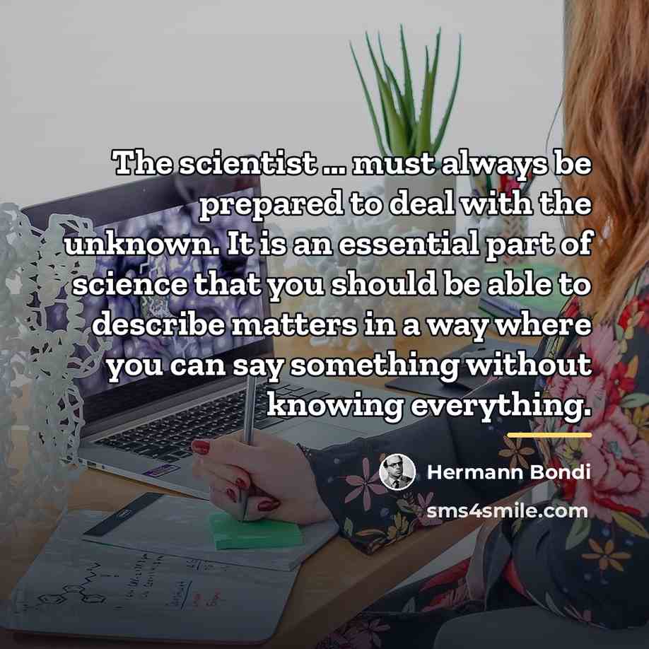 “The scientist … must always be prepared to deal with…” quote by Hermann Bondi