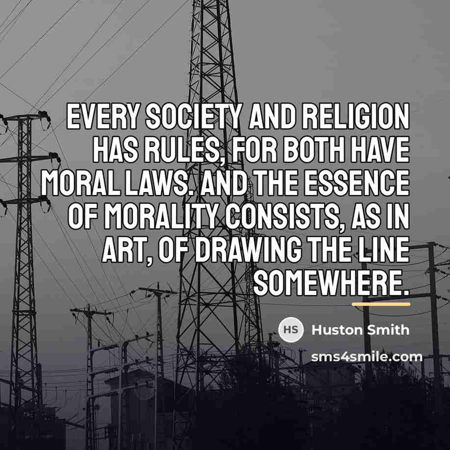 “Every society and religion has rules, for both have moral…” quote by Huston Smith