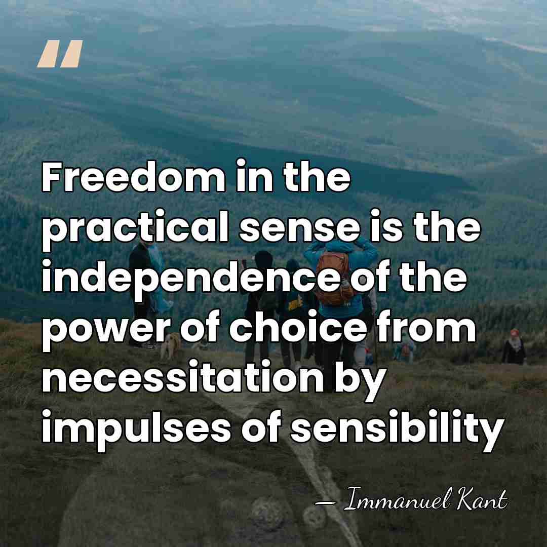 Freedom in the practical sense is the independence of the power of&hellip; - Immanuel Kant