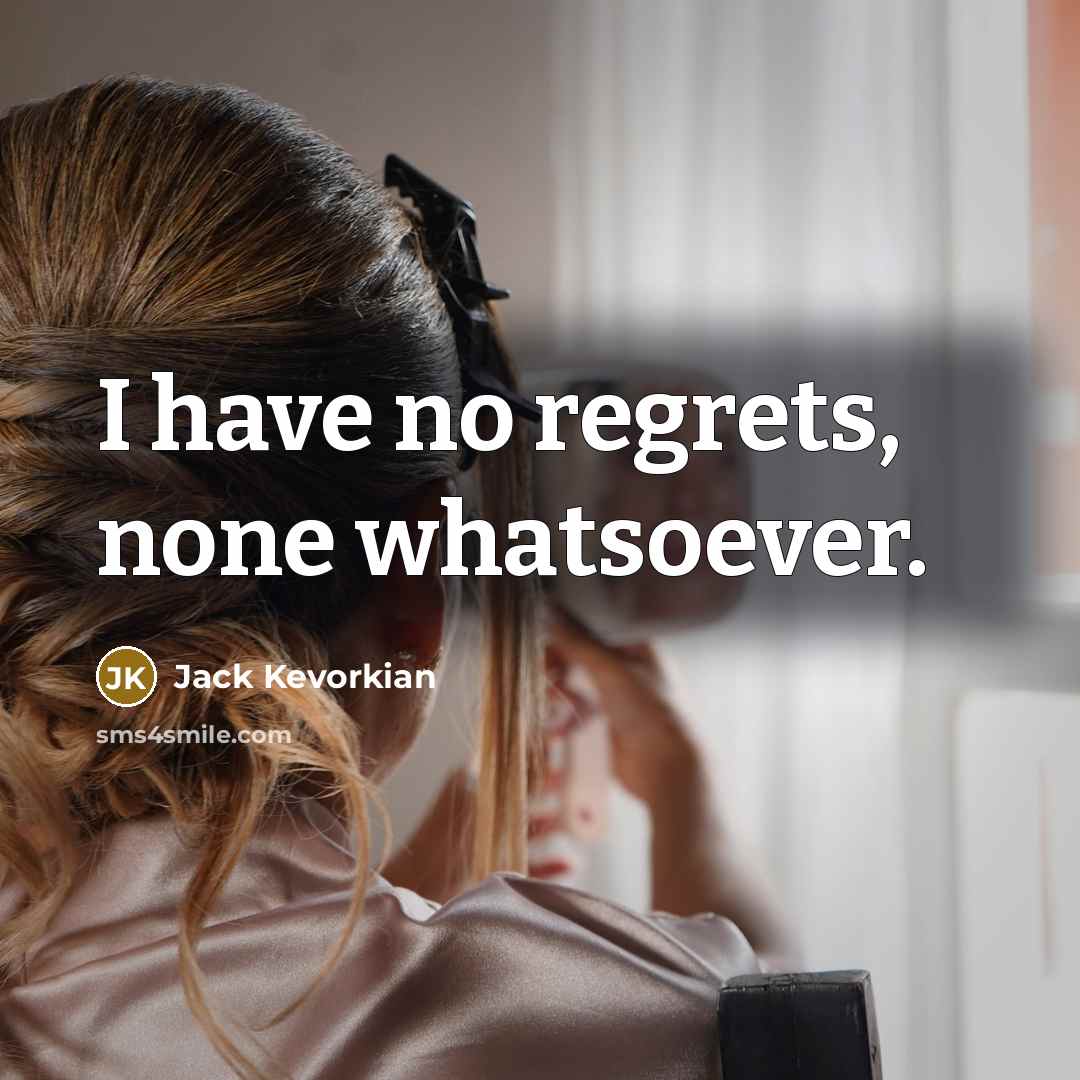 “I have no regrets, none whatsoever.…” quote by Jack Kevorkian