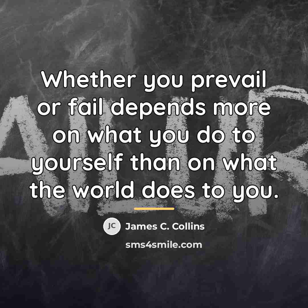 “Whether you prevail or fail depends more on what you…” quote by James C. Collins