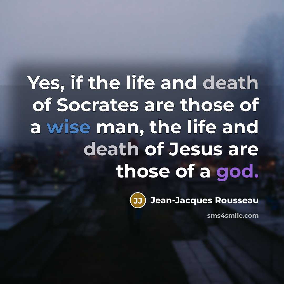 “Yes, if the life and death of Socrates are those…” quote by Jean-Jacques Rousseau