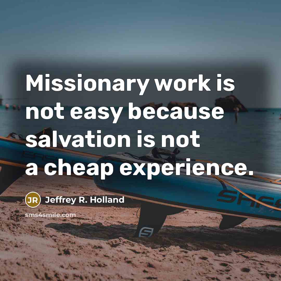 “Missionary work is not easy because salvation is not a…” quote by Jeffrey R. Holland