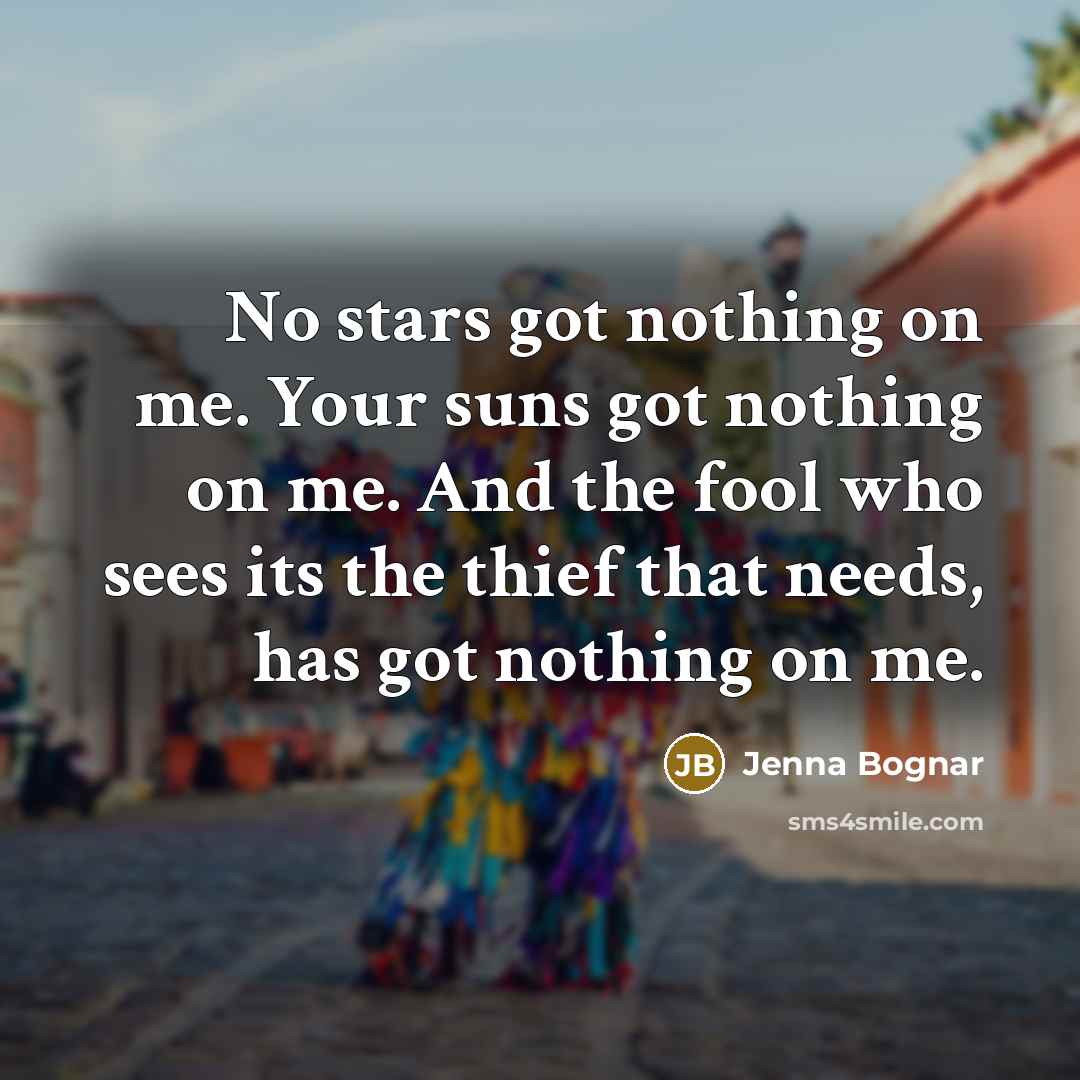 “No stars got nothing on me. Your suns got nothing…” quote by Jenna Bognar