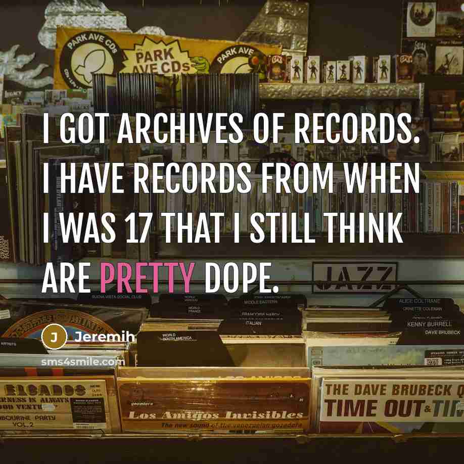 “I got archives of records. I have records from when…” quote by Jeremih