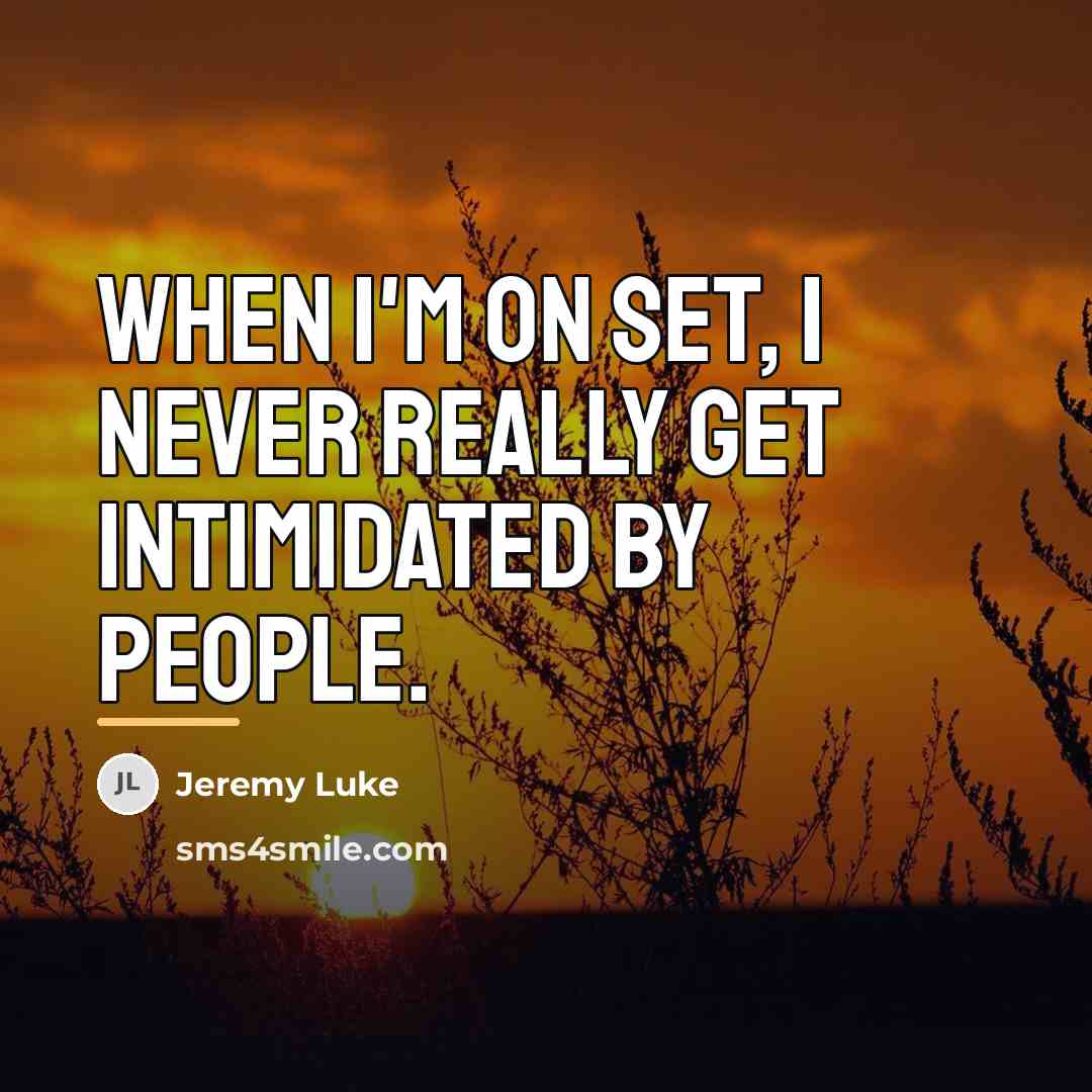 “When I'm on set, I never really get intimidated by…” quote by Jeremy Luke