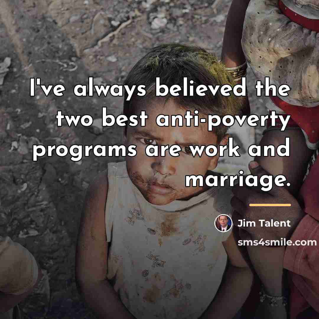 “I've always believed the two best anti-poverty programs are work…” quote by Jim Talent