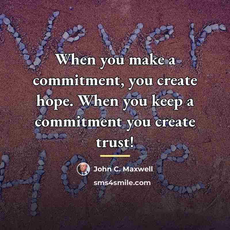 “When you make a commitment, you create hope. When you…” quote by John C. Maxwell