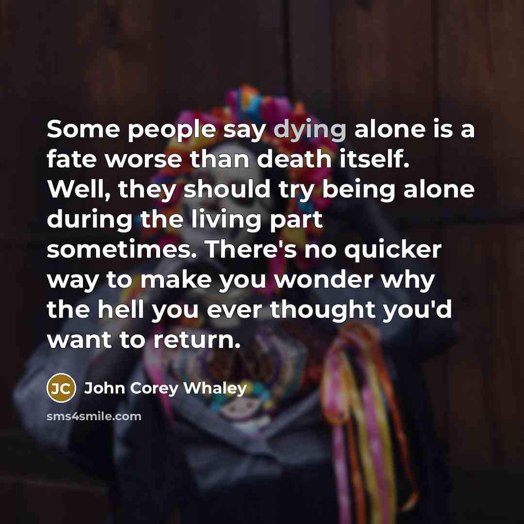 “Some people say dying alone is a fate worse than…” quote by John Corey Whaley