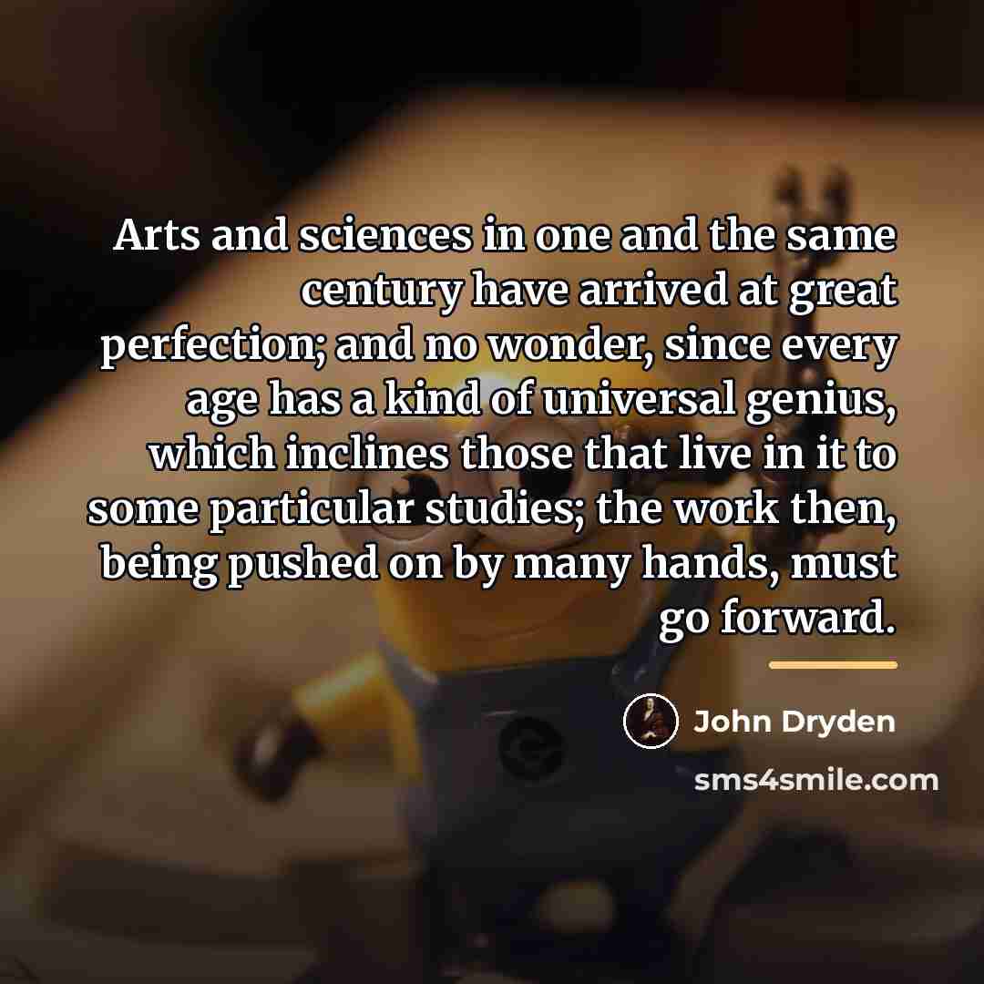 “Arts and sciences in one and the same century have…” quote by John Dryden