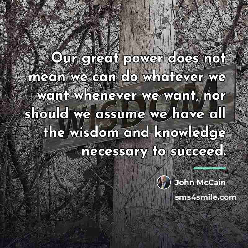 “Our great power does not mean we can do whatever…” quote by John McCain