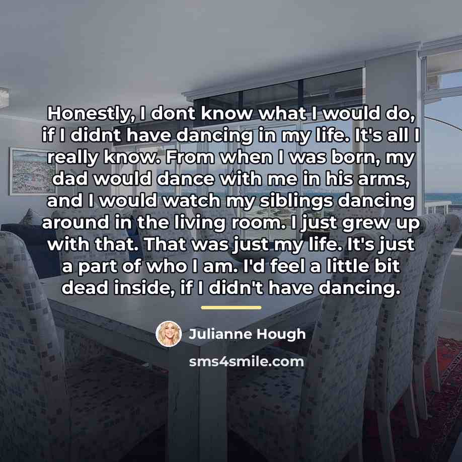 “Honestly, I dont know what I would do, if I…” quote by Julianne Hough