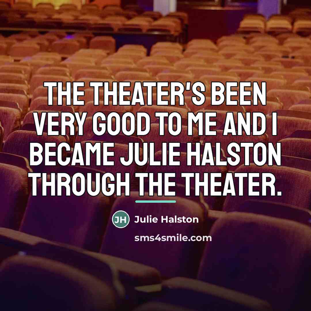 “The theater's been very good to me and I became…” quote by Julie Halston