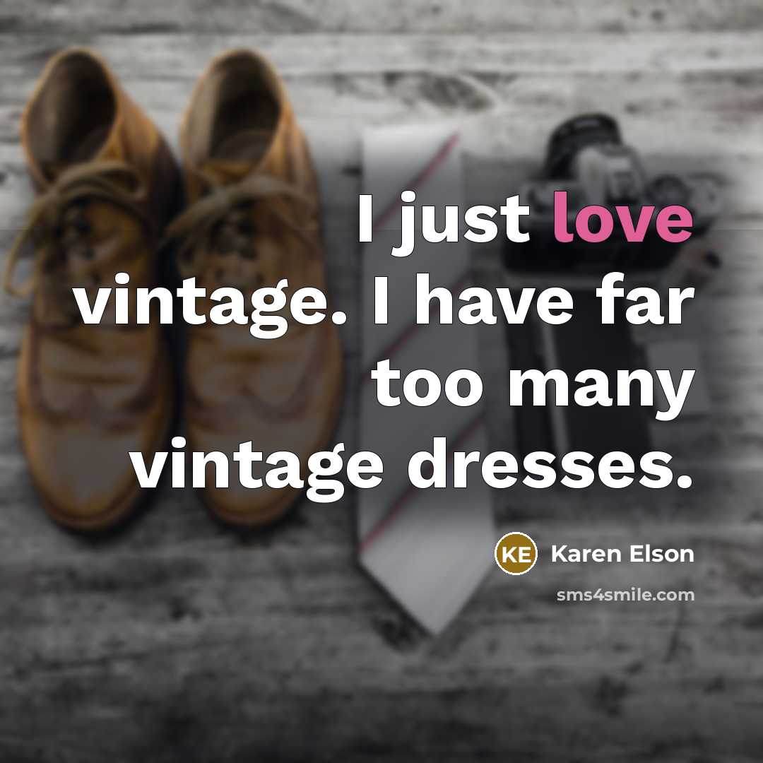 “I just love vintage. I have far too many vintage…” quote by Karen Elson