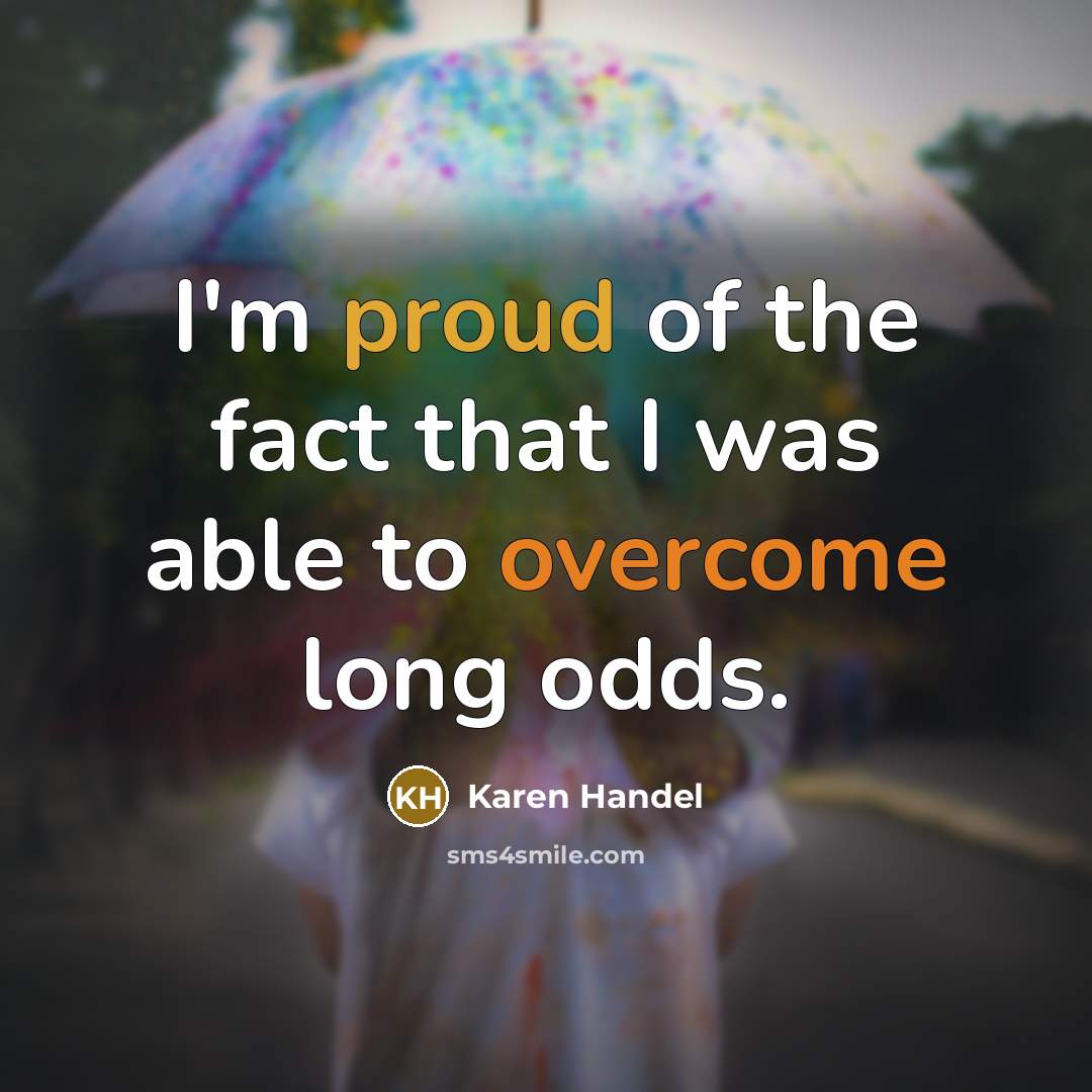 “I'm proud of the fact that I was able to…” quote by Karen Handel