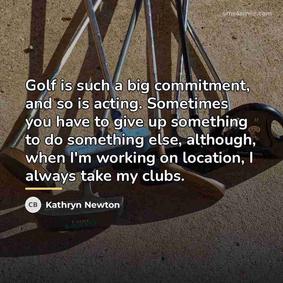 “Golf is such a big commitment, and so is acting.…” quote by Kathryn Newton