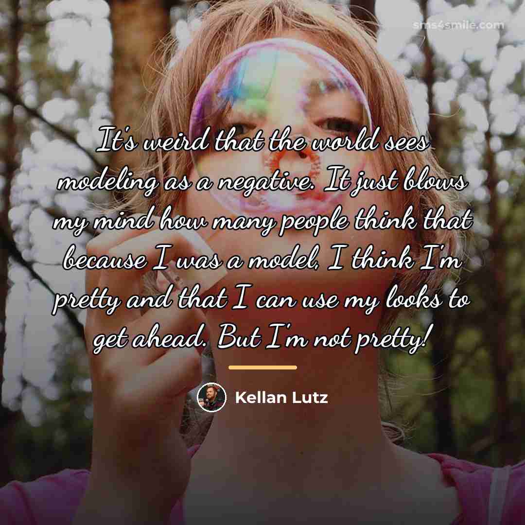 “It's weird that the world sees modeling as a negative.…” quote by Kellan Lutz
