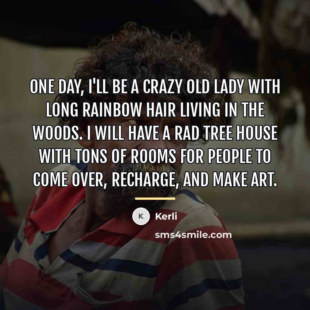 “One day, I'll be a crazy old lady with long…” quote by Kerli