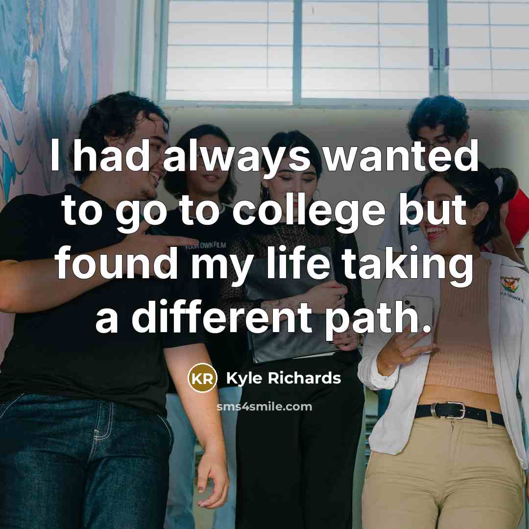 “I had always wanted to go to college but found my life taking a different path.” quote by Kyle Richards