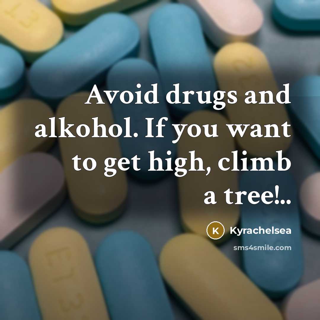 “Avoid drugs and alkohol. If you want to get high,…” quote by Kyrachelsea