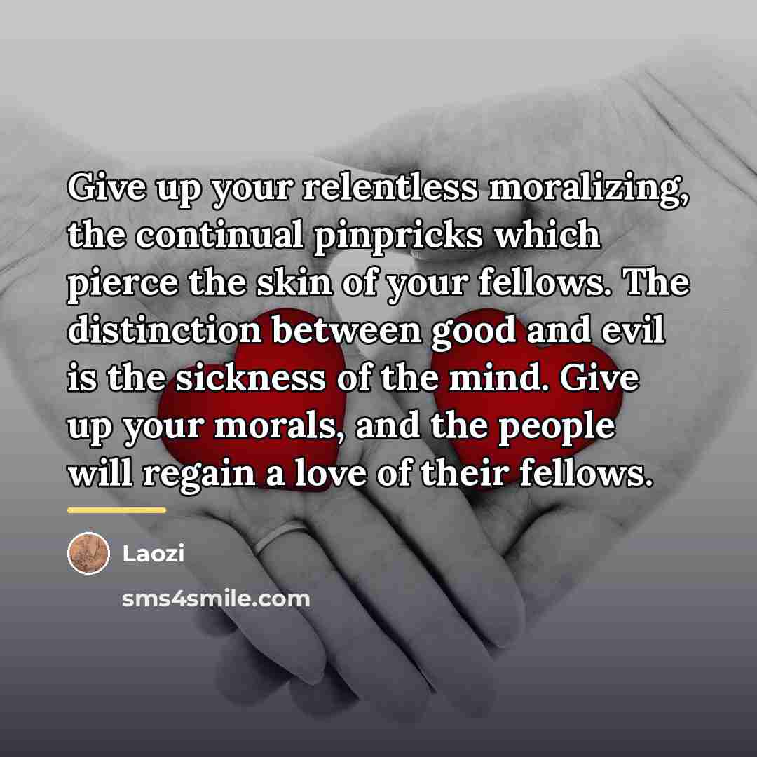 “Give up your relentless moralizing, the continual pinpricks which pierce…” quote by Laozi