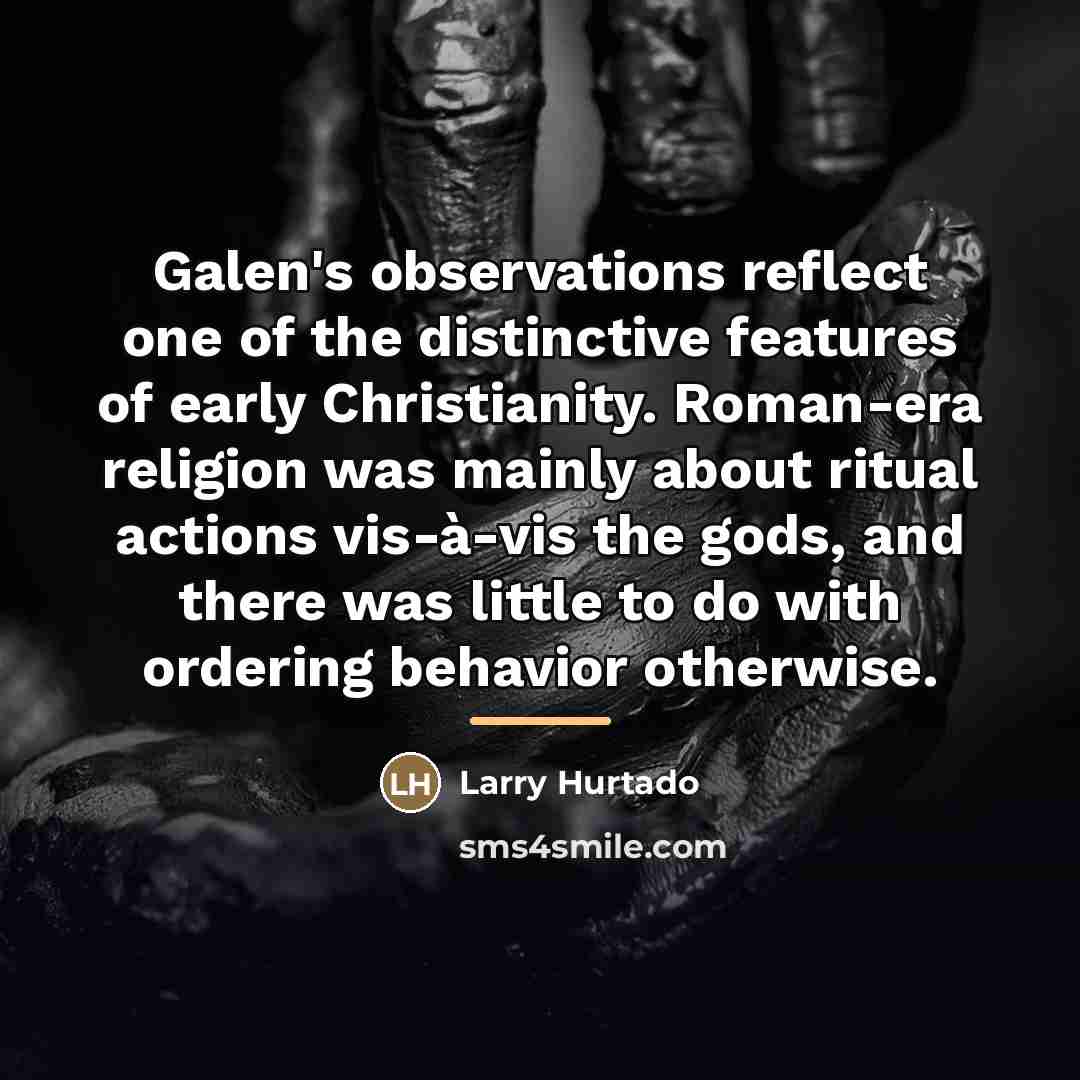 “Galen's observations reflect one of the distinctive features of early…” quote by Larry Hurtado