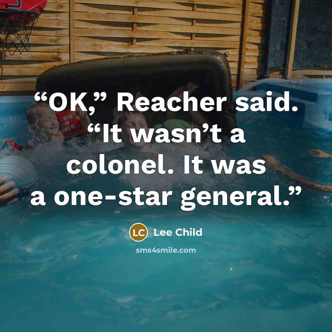 “OK,” Reacher said. “It wasn’t a colonel. It was a one-star general.” quote by Lee Child