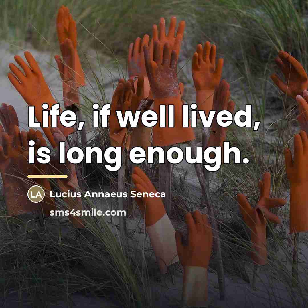 “Life, if well lived, is long enough.…” quote by Lucius Annaeus Seneca