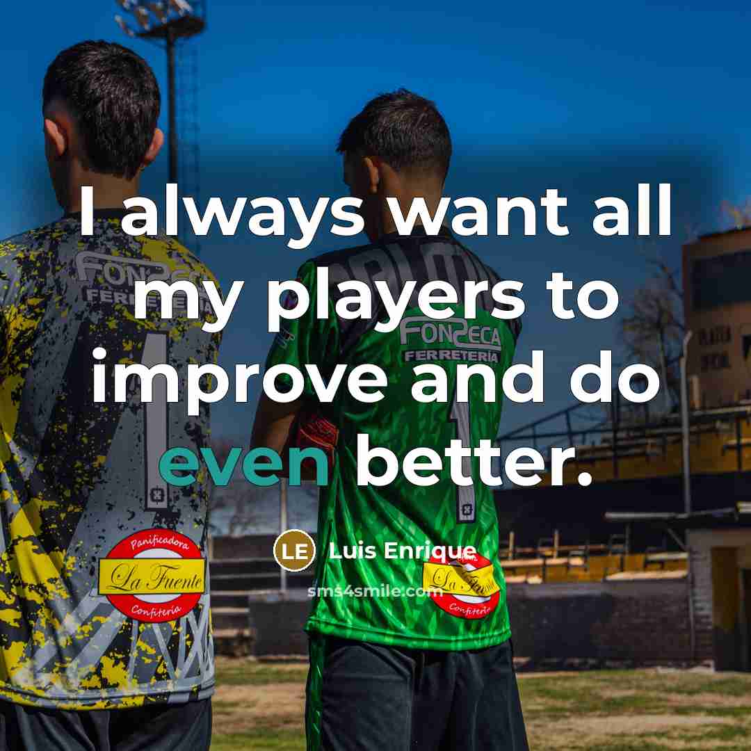 “I always want all my players to improve and do…” quote by Luis Enrique