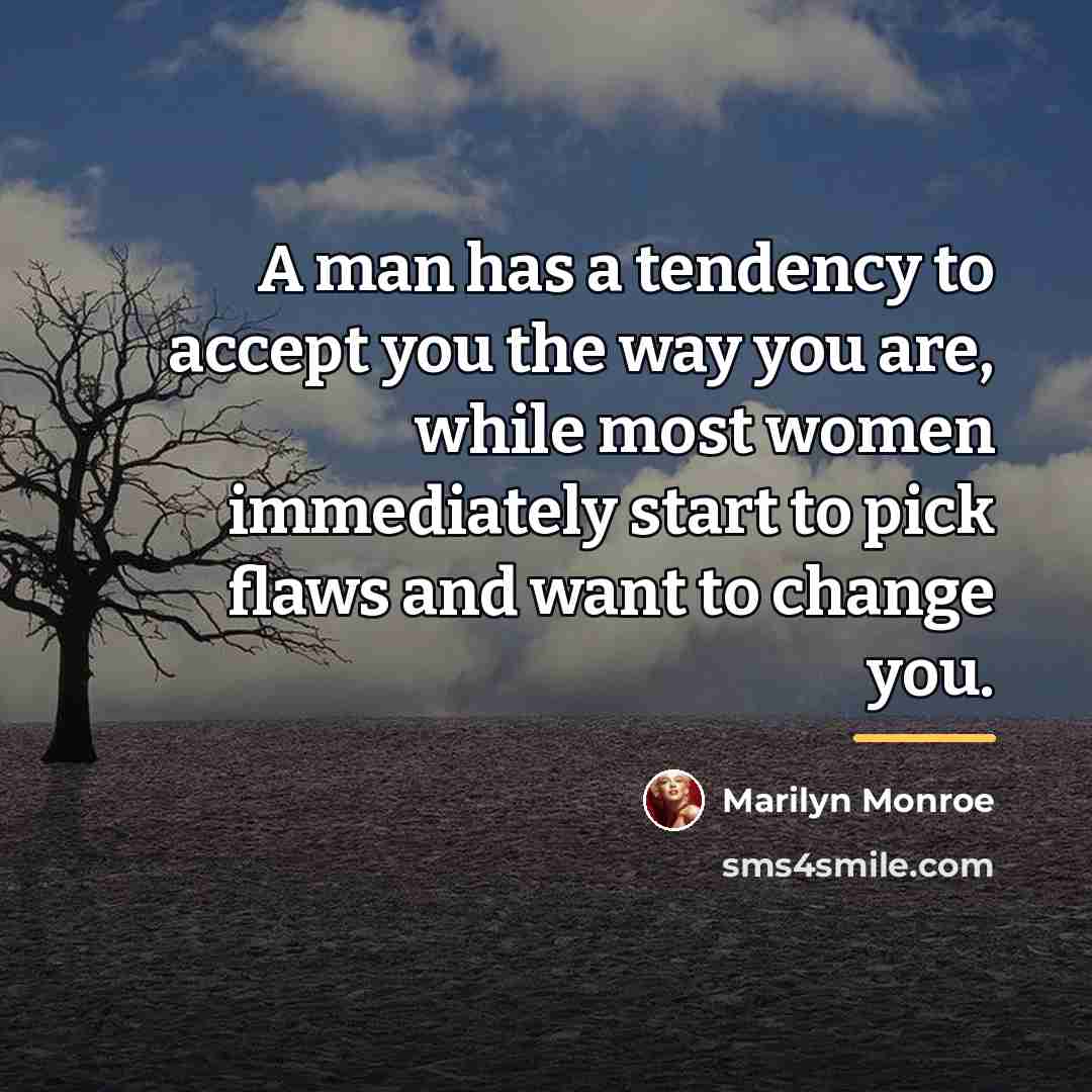 “A man has a tendency to accept you the way…” quote by Marilyn Monroe