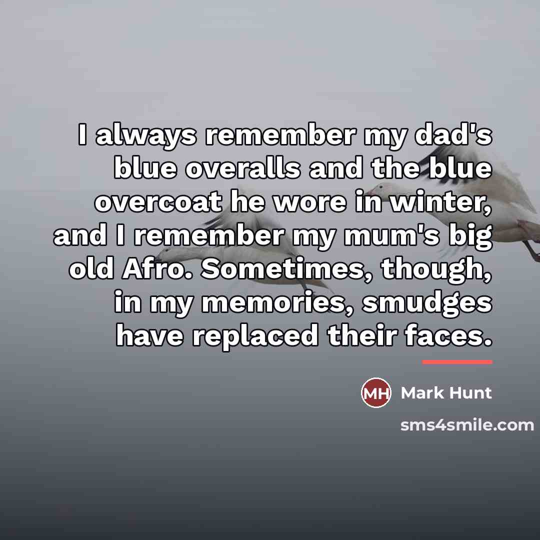 “I always remember my dad's blue overalls and the blue…” quote by Mark Hunt
